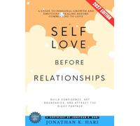 Self-Love Before Relationships:: Build Confidence, Set Boundaries, and Attract the Right Partner [A Guide to Personal Growth and Emotional Healing Before Committing to Love]