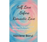 Self Love Before Romantic Love: Discovering Your Worth Before Giving It Away