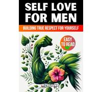 Self Love Book for Men: Building True Respect for Yourself (Self Help Books)