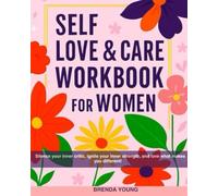 Self Love & Care Workbook for Women: Silence your inner critic, ignite your inner strength, and love what makes you different!