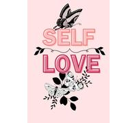 Self-Love Chronicles: Small Steps to Transform Your Mindset and Heart