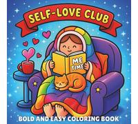 Self-Love Club: Coloring Book for Adults and Teens Featuring Bold and Easy Cozy Life Scenes, Sweet Treats, and Relaxing Moments