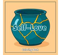 Self-Love Coloring Book: Empowering Affirmations, Mindful Patterns & Compassionate Scenes for Inner Peace - A Therapeutic Journey for Self-Care and ... Joy - Adult Coloring Books for Every)