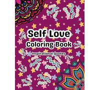 Self Love Coloring Book for Adults: Inspirational Quotes & Relaxing Designs to Boost Confidence, Positivity & Mental Wellness: A Motivational Coloring ... Self-Affirmations and Stress Relief Patterns
