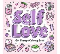 Self Love Coloring Book for Girls: 90+ Cute & Relaxing Pages for Stress Relief, Confidence & Mindfulness: Kawaii Style Therapy Coloring Book
