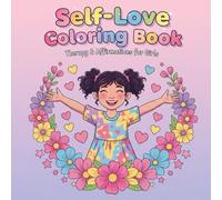 Self-Love Coloring Book for Girls: A Therapy Coloring Book with Positive Affirmations, Cute Illustrations, and Calm Pages to Build Confidence and Inner Peace