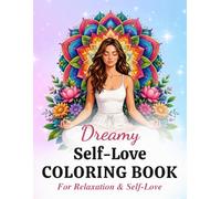 Self Love Coloring Book for Women: 35 Relaxing Designs with Beautiful Women, Floral Mandalas & Inspirational Quotes for Stress Relief and Mindfulness (Dreamy Coloring Collection)