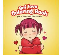 Self Love Coloring Book for Women and Teen Girls: A Girl Therapy Coloring Book with Simple Designs, Self Care Themes, and Mindful Affirmations