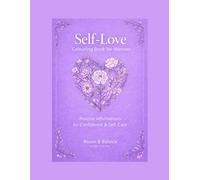 Self Love Coloring Book for Women: Positive Affirmations for Confidence, Self-Care and Mindfulness (Bloom & Balance Self-Love Series)