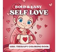 Self Love Coloring Book: Girl Therapy Coloring for Adults and Kids. 40 cute valentines and self love inspired coloring book. Bold and Easy coloring book