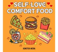 Self-Love Comfort Food : A Cute and Cozy Comfort Food Coloring Book for Relaxation and Self Care: Cozy Comfort Food Coloring Book for Women and Girls, ... and Cute Illustrations (Self-Love Series)