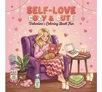 Self-Love Cozy & Cute: Valentine’s Coloring Book: 50+ Heartwarming Illustrations for Relaxation and Self-Care
