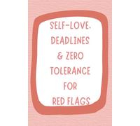 Self-Love, Deadlines & Zero Tolerance for Red Flags: Undated Daily Planner for Women with Hourly Schedule, Meal Tracker, Gratitude Journal, Goals and Personal Growth Pages