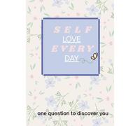 Self-Love Every Day: One Question a Day to Discover Yourself, Heal, and Grow