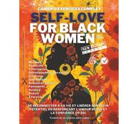 SELF-love for black women: Cahier d’exercices complet : se reconnecter à sa vie et libérer son plein potentiel en renforçant l’amour de soi et la confiance en soi