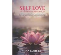 Self Love For Christian Women Over 30: rebuild your confidence, renew your mind, and restore your faith through scripture, science, and daily habits (Self-Love Series)