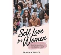 Self Love for Women: A Realistic Path to Loving Ourselves Exactly the Way we Are