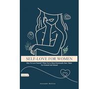 Self-Love For Women: How To Love Yourself When You've Been Emotionally Hurt, Taken For Granted, And Abused (Best Self Love Books For Women)