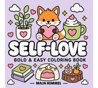 Self-Love Fox - A Bold and Easy Coloring Book for Kids & Adults: 40 Cute and Cozy Coloring Pages with Foxes, Hearts, Positive Vibes, and Relaxing Self-Care Scenes (Cozy Self-Love Animals)