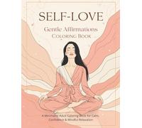 Self-Love & Gentle Affirmations Coloring Book - Volume 3: Calming Portraits, Soft Romantic Details & Positive Affirmations Relaxing Adult Coloring Art ... A Minimalist Adult Coloring Series)