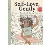Self Love, Gently: A Coloring Book for Relaxing, Mindful Moments for Self-Care: A Gentle Creative Ritual Celebrating Black Women