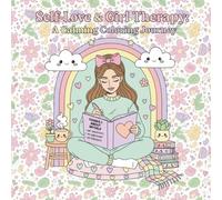 Self-Love & Girl Therapy: A Calming Coloring Journey: A Cozy Coloring Journey for Self-Care & Inner Healing, A Gentle Escape Into Calm, Creativity, ... Pages to Nurture Your Heart and Mind,