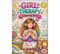 Self Love Girl Therapy - A Healing Coloring Book for Confidence & Calm: Empowering Coloring Pages with Positive Affirmations, Self-Care Themes & Mindfulness for Girls and Teens