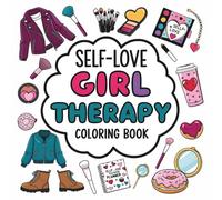 Self-Love Girl Therapy Coloring Book: A Bold and Fun Designs For Teen Girls and Adults with Cute Fashion, Beauty, Snacks & Self-Care Tools, For Relaxation and Stress Relief