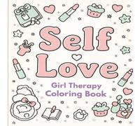 Self Love Girl Therapy Coloring Book: A Mindful Art Journey for Women Featuring Empowering Affirmations, 95 Stress Relief Designs, and Confidence-Building Creativity