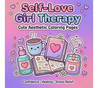 Self-Love Girl Therapy Coloring Book: Cute Aesthetic Coloring Pages for Teen Girls and Women, Confidence, Healing and Stress Relief