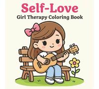 Self-Love: Girl Therapy Coloring Book for Relaxation, Positivity, and Mindful Moments
