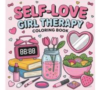 Self love girl therapy Coloring Book: Inspiring Affirmations, Mindful Designs, and Confidence-Boosting Art for Girls to Color, Relax, and Shine with Self-Love and Positivity