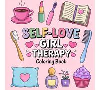 Self-Love: Girl Therapy Coloring Book to Inspire Yourself and Love Who You Are (Bold & Easy Coloring Book)