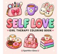 Self Love: Girl Therapy Coloring Book with Cute and Cozy Self-Care Scenes for Relaxation