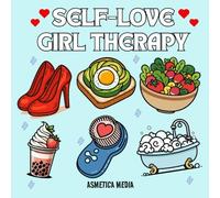 Self Love : Girl Therapy : Coloring Pages for Comfort, Calm & Self-Care: Cozy Coloring Book for Women and Girls, Bold and Easy, Simple and Cute Illustrations (Self-Love Series)
