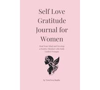 Self Love & Gratitude Journal for Women: Heal Your Mind and Develop a Positive Mindset with Daily Guided Prompts