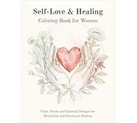 Self-Love & Healing Coloring Book for Women: Calm, Gentle and Spiritual Designs for Relaxation and Emotional Healing