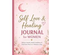 Self Love & Healing Journal for Women: Release Anxiety, Build Confidence & Find Inner Peace in 5 Minutes a Day