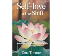 Self-Love in the Shift: Empowering Women through Menopause, Mindfulness, and Midlife Growth