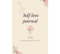 Self love journal: 30 Days-A guided journey for Her