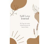 Self Love Journal: 30 Tage für mehr Selbstvertrauen, Achtsamkeit & innere Ruhe