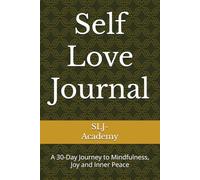 Self Love Journal: A 30-Day Journey to Mindfulness, Joy and Inner Peace