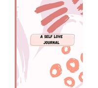 Self-Love Journal: A Daily Companion to Heal, Grow, and Believe in Yourself