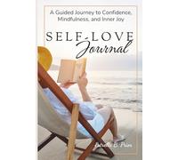 SELF-LOVE Journal: A Guided Journey to Confidence, Mindfulness, and Inner Joy