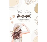 SELF-LOVE JOURNAL: Cultivate Confidence, Kindness & Inner Strength