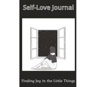 Self-Love Journal: Finding Joy in Little Things: A Beautiful Lined Notebook for Women to Reflect, Write, and Celebrate Life’s Simple Joys