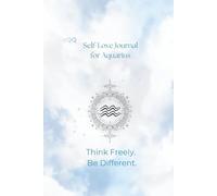 Self-Love Journal for Aquarius: Think Freely. Be Different.
