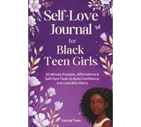 Self-Love Journal for Black Teen Girls: 10-Minute Prompts, Affirmations & Self-Care Tools to Build Confidence and Love Who She Is