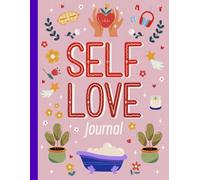 Self-Love Journal For Girls: A Guided Workbook To Inspire Confidence, Gratitude & Self-Belief (Ages 10-14)