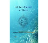 Self-Love Journal for Pisces: For Intuitive Souls, Emotional Depth & Spiritual Connection